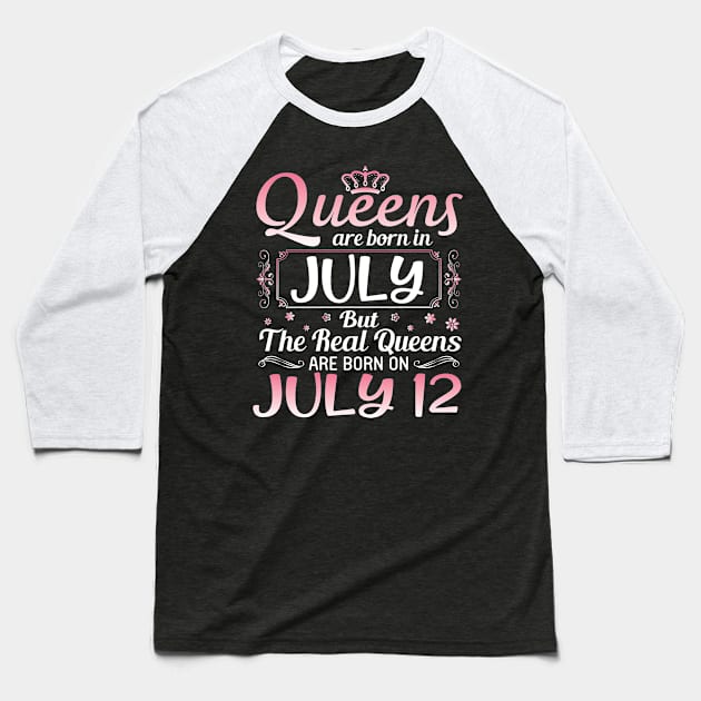 Queens Are Born In July Real Queens Are Born On July 13 Birthday Nana Mom Aunt Sister Wife Daughter Baseball T-Shirt by joandraelliot